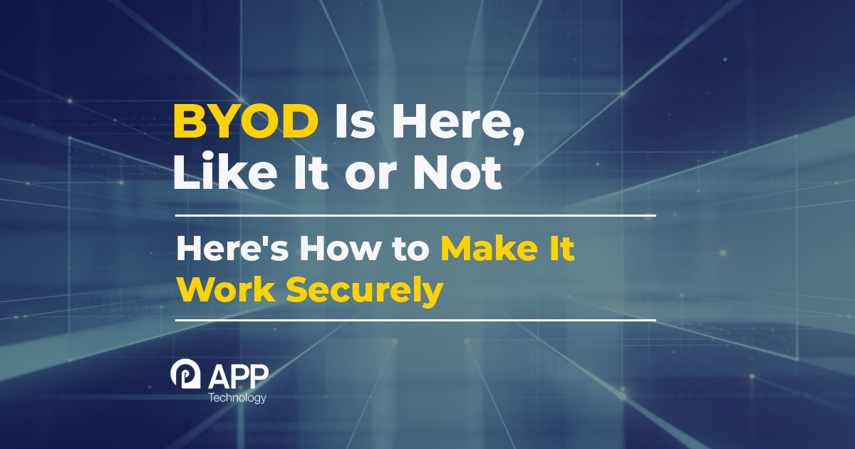 BYOD Is Here Whether You Like It or Not Heres How to Make It Work Securely BYOD Is Here Whether You Like It or Not Heres How to Make It Work Securely